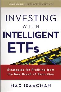 Investing with Intelligent Etfs: Strategies for Profiting from the New Breed of Securities