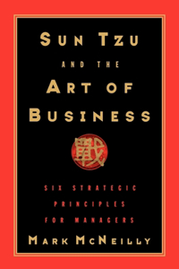 Sun Tzu and the Art of Business: Six Strategic Principles for Managers