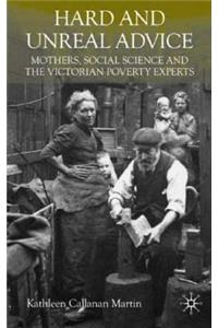 Hard and Unreal Advice: Mothers, Social Science and the Victorian Poverty Experts