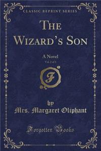 The Wizard's Son, Vol. 2 of 3: A Novel (Classic Reprint)