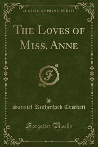 The Loves of Miss. Anne (Classic Reprint)
