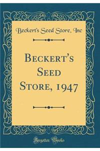 Beckert's Seed Store, 1947 (Classic Reprint)
