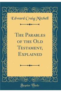 The Parables of the Old Testament, Explained (Classic Reprint)