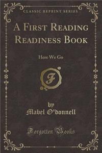A First Reading Readiness Book: Here We Go (Classic Reprint)
