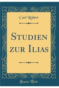 Studien Zur Ilias (Classic Reprint)