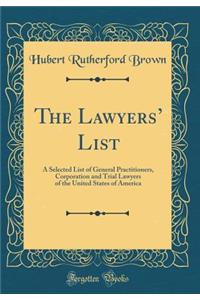 The Lawyers' List: A Selected List of General Practitioners, Corporation and Trial Lawyers of the United States of America (Classic Reprint)