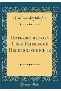 Untersuchungen Ã?ber Friesische Rechtsgeschichte (Classic Reprint)