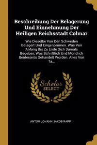 Beschreibung Der Belagerung Und Einnehmung Der Heiligen Reichsstadt Colmar