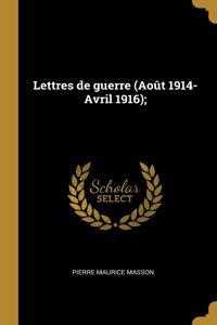 Lettres de guerre (Août 1914-Avril 1916);