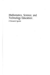 Mathematics, Science, and Technology Education: A Research Agenda