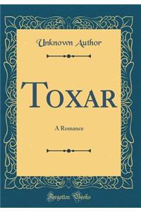 Toxar: A Romance (Classic Reprint)
