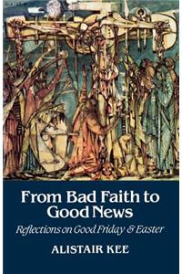 From Bad Faith to Good News: Reflections on Good Friday and Easter