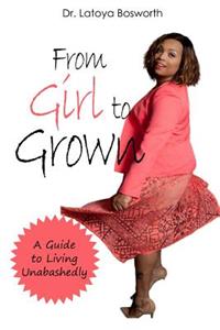 From Girl to Grown... A Guide to Living Unabashedly
