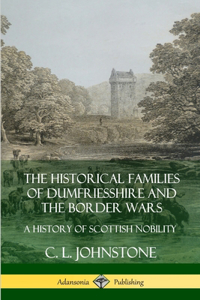 Historical Families of Dumfriesshire and the Border Wars