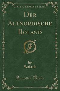 Der Altnordische Roland (Classic Reprint)