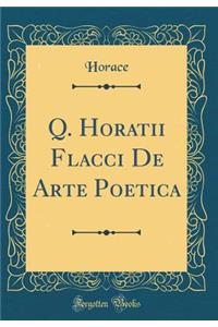 Q. Horatii Flacci De Arte Poetica (Classic Reprint)
