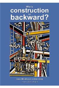 Why Is Construction So Backward?