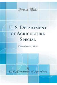 U. S. Department of Agriculture Special: December 18, 1914 (Classic Reprint)