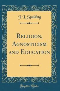 Religion, Agnosticism and Education (Classic Reprint)