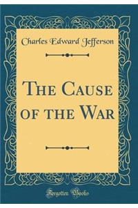 The Cause of the War (Classic Reprint)