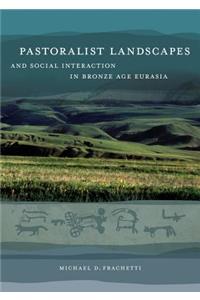 Pastoralist Landscapes and Social Interaction in Bronze Age Eurasia
