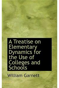 A Treatise on Elementary Dynamics for the Use of Colleges and Schools