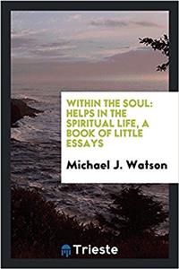 WITHIN THE SOUL: HELPS IN THE SPIRITUAL