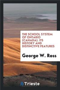 The School System of Ontario (Canada) Its History and Distinctive Features
