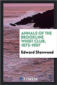 Annals of the Brookline Whist Club, 1873-1907