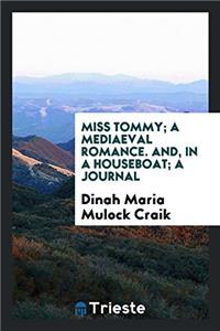 Miss Tommy; a mediaeval romance. And, In a houseboat; a journal