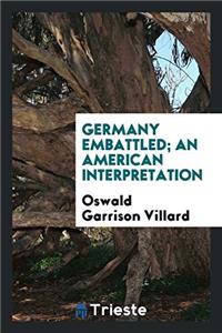 GERMANY EMBATTLED; AN AMERICAN INTERPRET