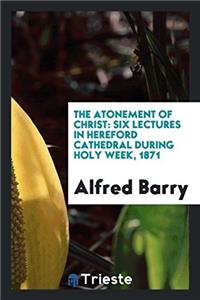 THE ATONEMENT OF CHRIST: SIX LECTURES IN