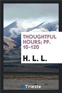 Thoughtful Hours; Pp. 10-120