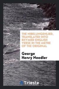 Nibelungenlied, Translated Into Rhymed English Verse in the Metre of the Original