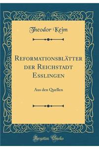 ReformationsblÃ¤tter Der Reichstadt EÃ?lingen: Aus Den Quellen (Classic Reprint)