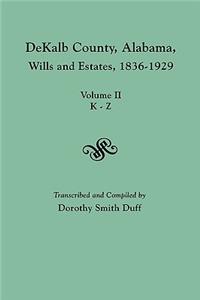 DeKalb County, Alabama, Wills and Estates 1836-1929. Volume II, K-Z