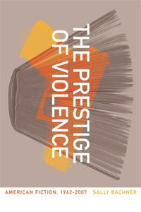 The Prestige of Violence: American Fiction, 1962-2007