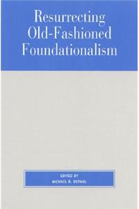 Resurrecting Old-Fashioned Foundationalism