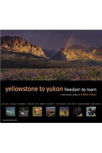 Yellowstone to Yukon Freedom to Roam: A Photographic Journey