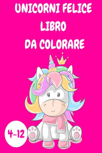 Unicorni felici libro da colorare bambini 4-12: Unicorn Activity Book for Children - Coloring Book for Kids - Colouring Book for Children - Relaxation Coloring Book for Unicorn Lovers