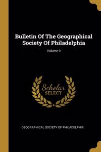 Bulletin Of The Geographical Society Of Philadelphia; Volume 9