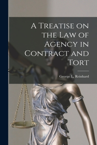 Treatise on the Law of Agency in Contract and Tort
