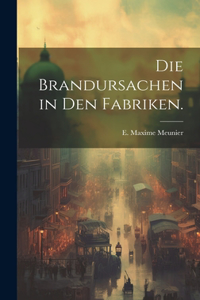 Brandursachen in den Fabriken.