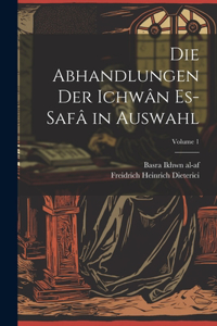 abhandlungen der Ichwân es-safâ in auswahl; Volume 1