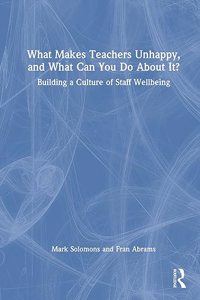 What Makes Teachers Unhappy, and What Can You Do About It? Building a Culture of Staff Wellbeing