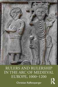 Rulers and Rulership in the Arc of Medieval Europe, 1000-1200