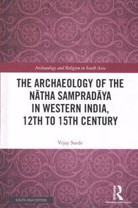 The Archaeology of the Natha Sampradaya in Western India, 12th to 15th Century