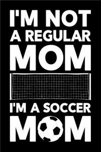 I'm Not a Regular Mom I'm a Soccer Mom