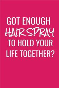 Got Enough Hairspray To Hold Your Life Together