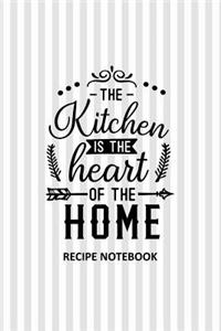 The Kitchen is the Heart of the Home Recipe Notebook